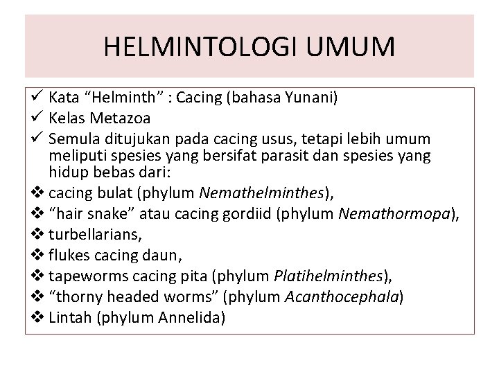 HELMINTOLOGI UMUM ü Kata “Helminth” : Cacing (bahasa Yunani) ü Kelas Metazoa ü Semula