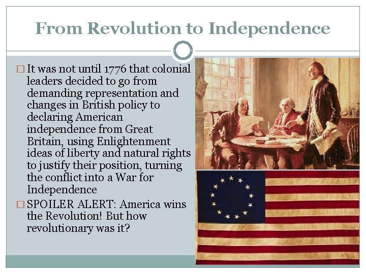 From Revolution to Independence � It was not until 1776 that colonial leaders decided
