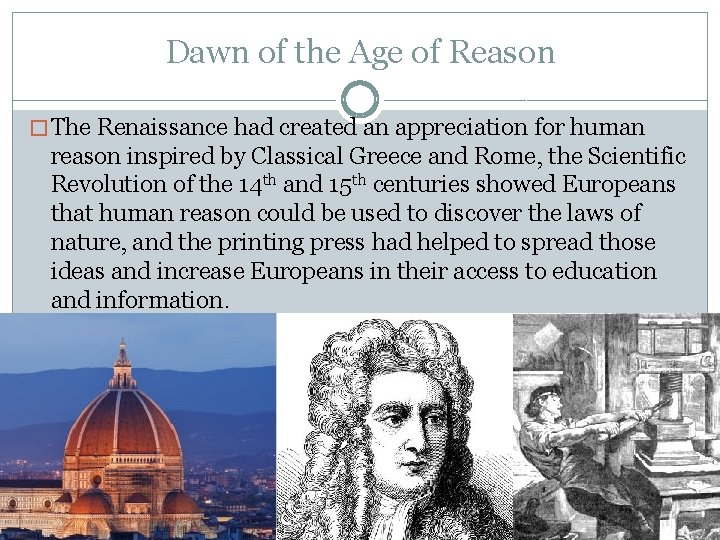 Dawn of the Age of Reason � The Renaissance had created an appreciation for