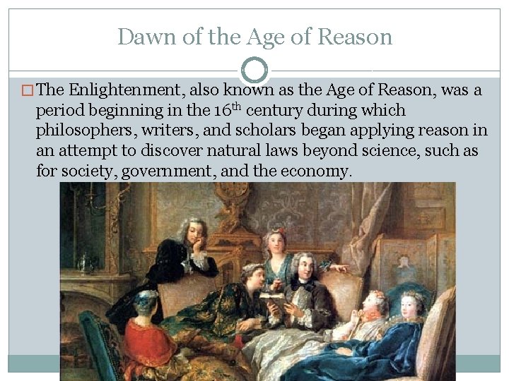 Dawn of the Age of Reason � The Enlightenment, also known as the Age