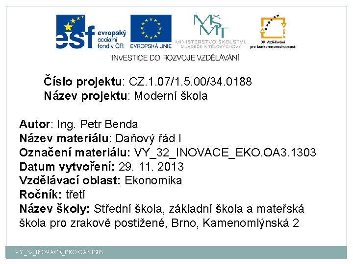 Číslo projektu: CZ. 1. 07/1. 5. 00/34. 0188 Název projektu: Moderní škola Autor: Ing.