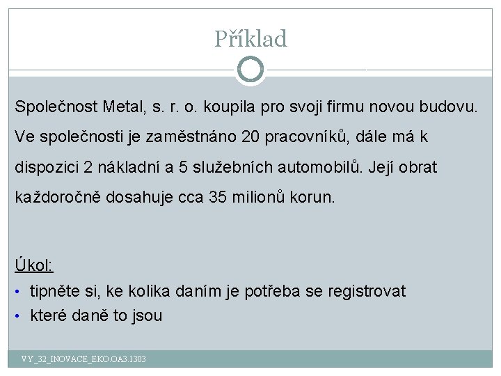Příklad Společnost Metal, s. r. o. koupila pro svoji firmu novou budovu. Ve společnosti