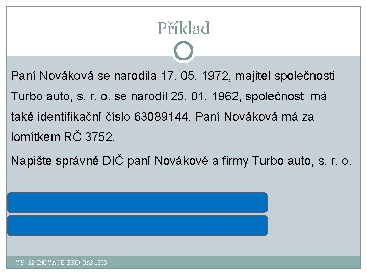 Příklad Paní Nováková se narodila 17. 05. 1972, majitel společnosti Turbo auto, s. r.