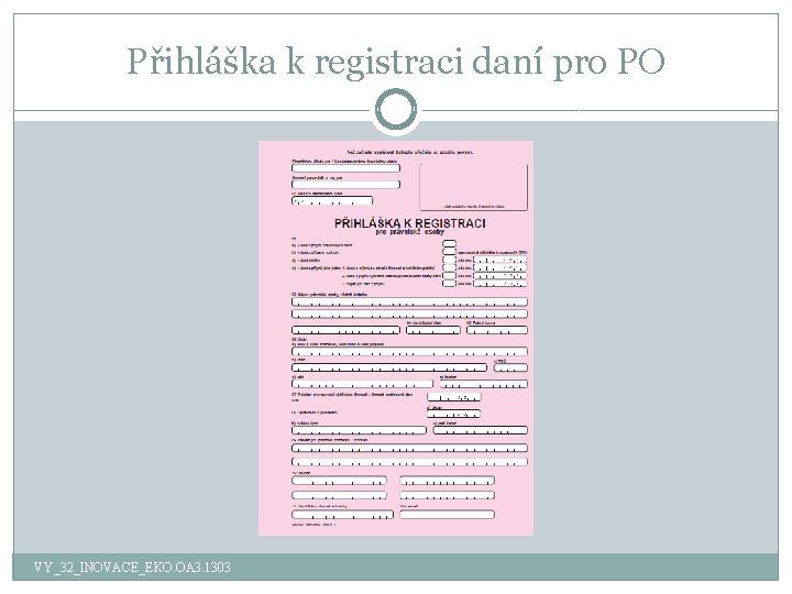 Přihláška k registraci daní pro PO VY_32_INOVACE_EKO. OA 3. 1303 