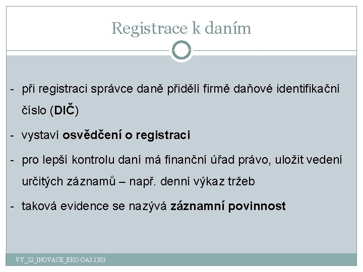 Registrace k daním - při registraci správce daně přidělí firmě daňové identifikační číslo (DIČ)