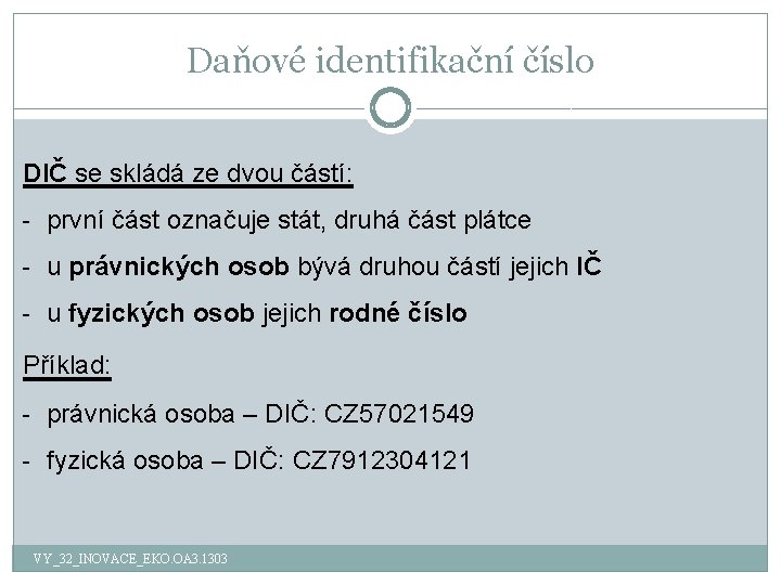 Daňové identifikační číslo DIČ se skládá ze dvou částí: - první část označuje stát,