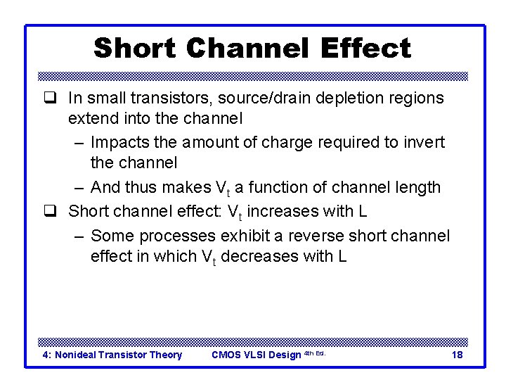 Short Channel Effect q In small transistors, source/drain depletion regions extend into the channel