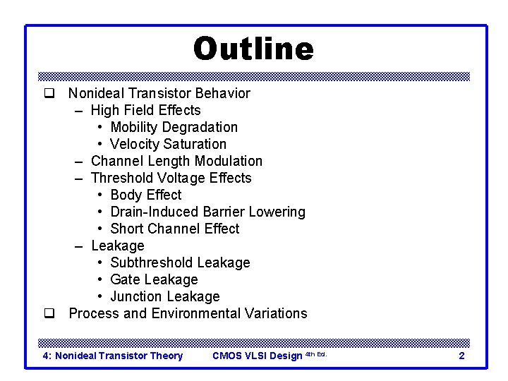 Outline q Nonideal Transistor Behavior – High Field Effects • Mobility Degradation • Velocity