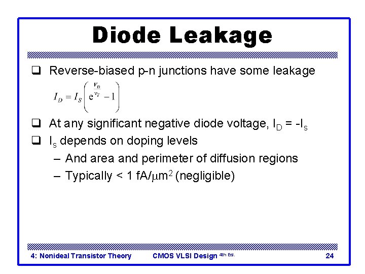 Diode Leakage q Reverse-biased p-n junctions have some leakage q At any significant negative