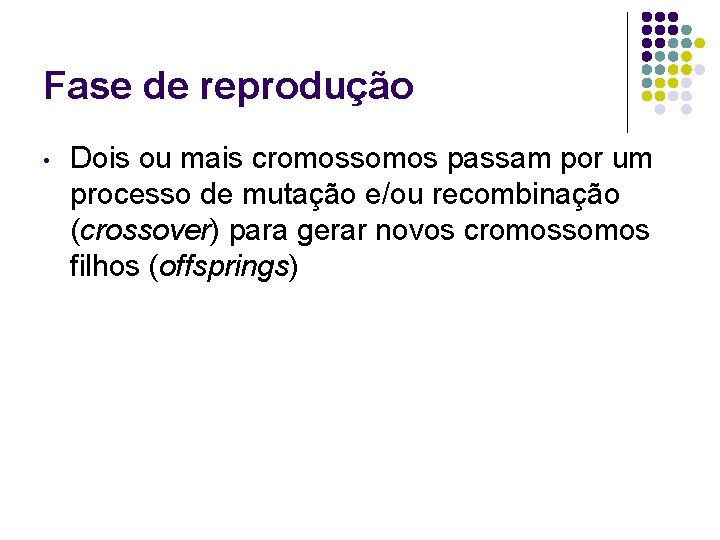 Fase de reprodução • Dois ou mais cromossomos passam por um processo de mutação