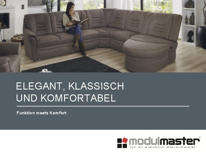 ELEGANT, KLASSISCH UND KOMFORTABEL Funktion meets Komfort 