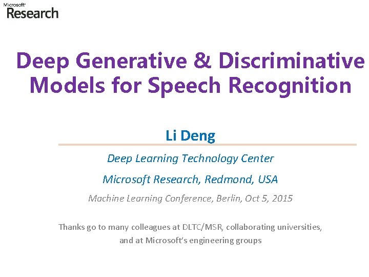 Deep Generative & Discriminative Models for Speech Recognition Li Deng Deep Learning Technology Center