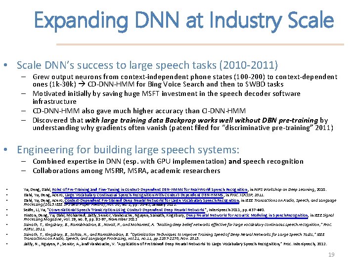 Expanding DNN at Industry Scale • Scale DNN’s success to large speech tasks (2010