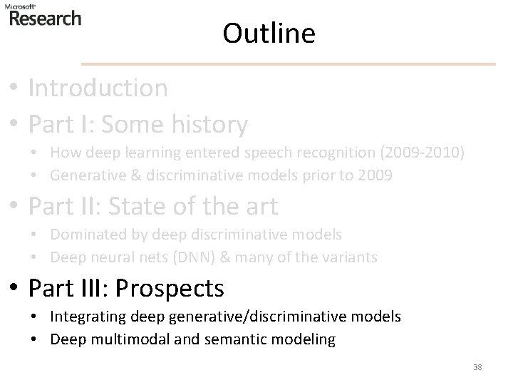 Outline • Introduction • Part I: Some history • How deep learning entered speech