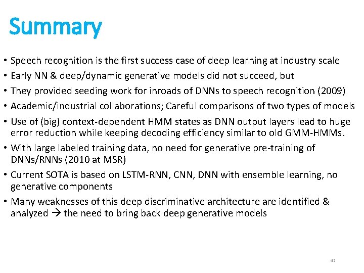 Summary • Speech recognition is the first success case of deep learning at industry