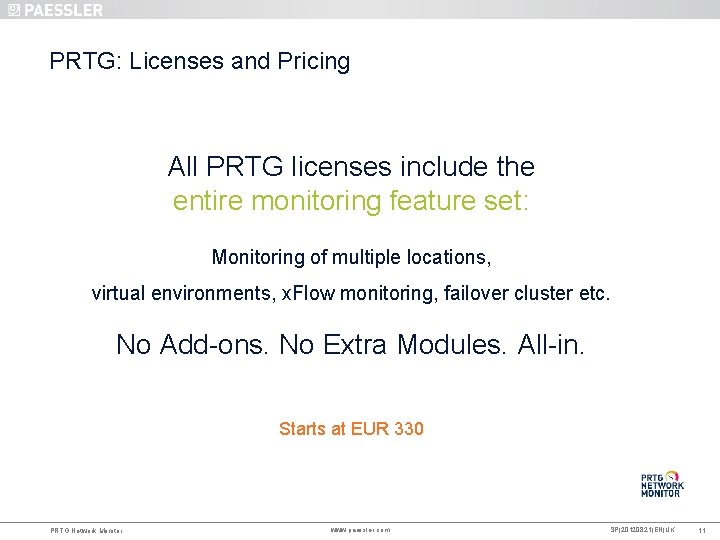 PRTG: Licenses and Pricing All PRTG licenses include the entire monitoring feature set: Monitoring