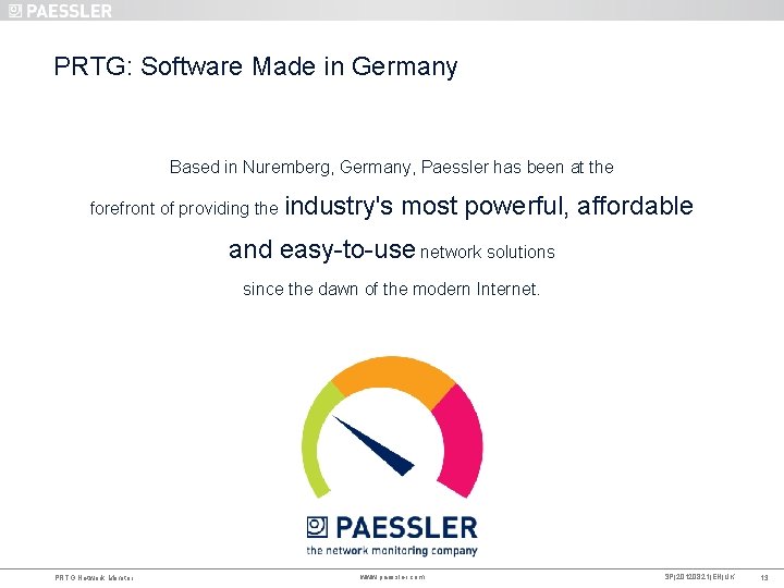 PRTG: Software Made in Germany Based in Nuremberg, Germany, Paessler has been at the