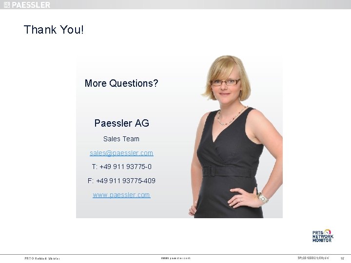 Thank You! More Questions? Paessler AG Sales Team sales@paessler. com T: +49 911 93775