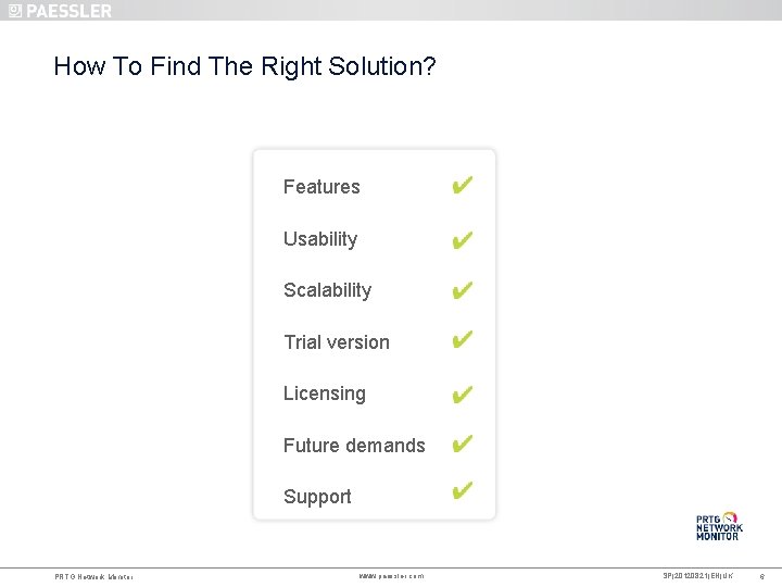 How To Find The Right Solution? Features Usability Scalability Trial version Licensing Future demands