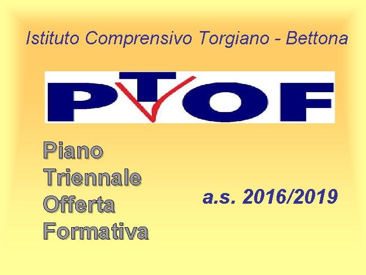 Istituto Comprensivo Torgiano - Bettona Piano Triennale Offerta Formativa a. s. 2016/2019 