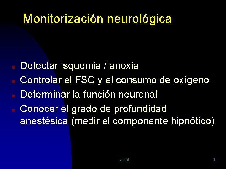 Monitorización neurológica n n Detectar isquemia / anoxia Controlar el FSC y el consumo
