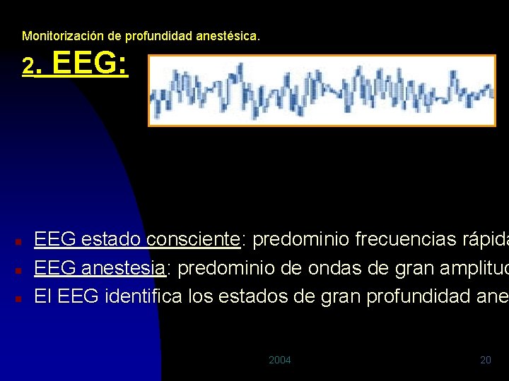 Monitorización de profundidad anestésica. 2. n n n EEG: EEG estado consciente: predominio frecuencias