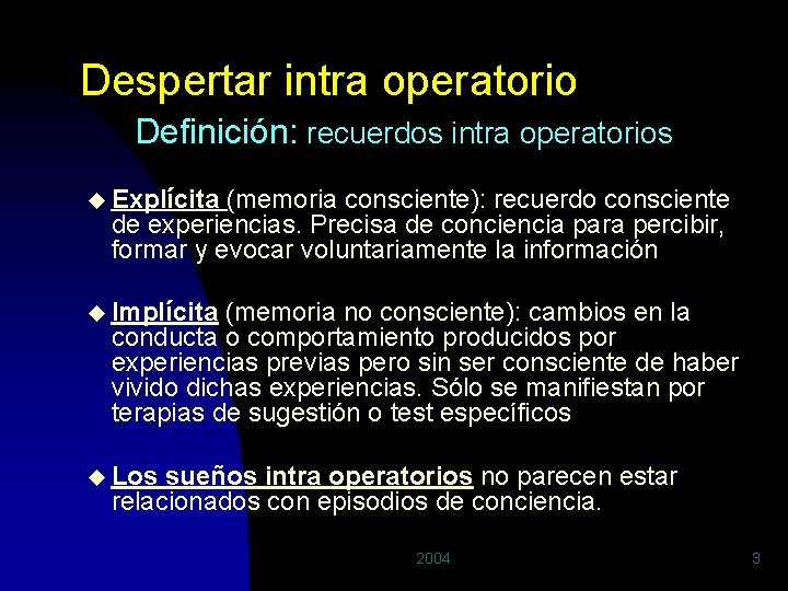 Despertar intra operatorio Definición: recuerdos intra operatorios u Explícita (memoria consciente): recuerdo consciente de