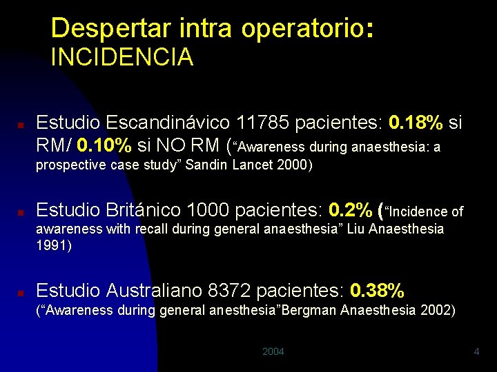 Despertar intra operatorio: INCIDENCIA n Estudio Escandinávico 11785 pacientes: 0. 18% si RM/ 0.