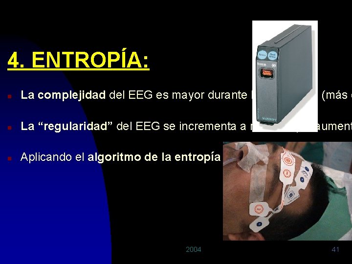 4. ENTROPÍA: n La complejidad del EEG es mayor durante la conciencia (más c