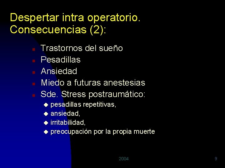 Despertar intra operatorio. Consecuencias (2): n n n Trastornos del sueño Pesadillas Ansiedad Miedo