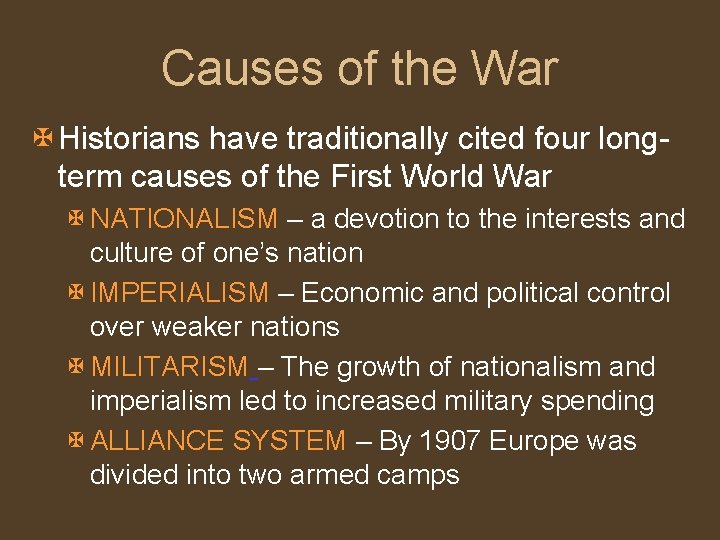 Causes of the War X Historians have traditionally cited four longterm causes of the