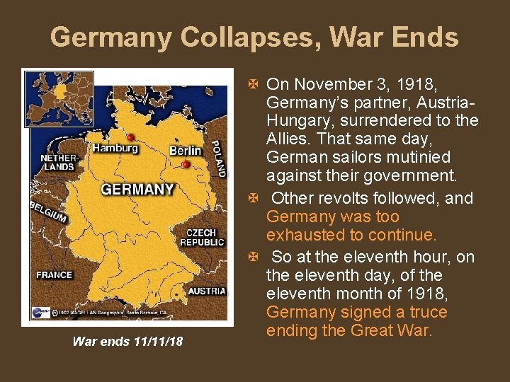 Germany Collapses, War Ends War ends 11/11/18 X On November 3, 1918, Germany’s partner,