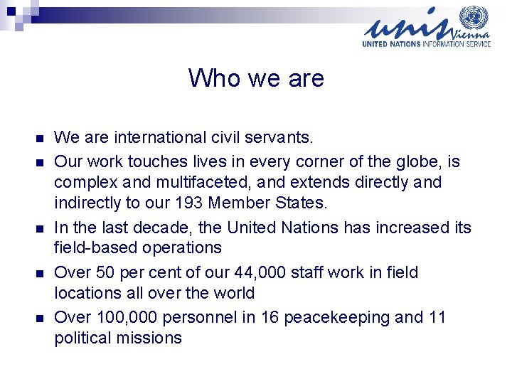 Who we are n n n We are international civil servants. Our work touches