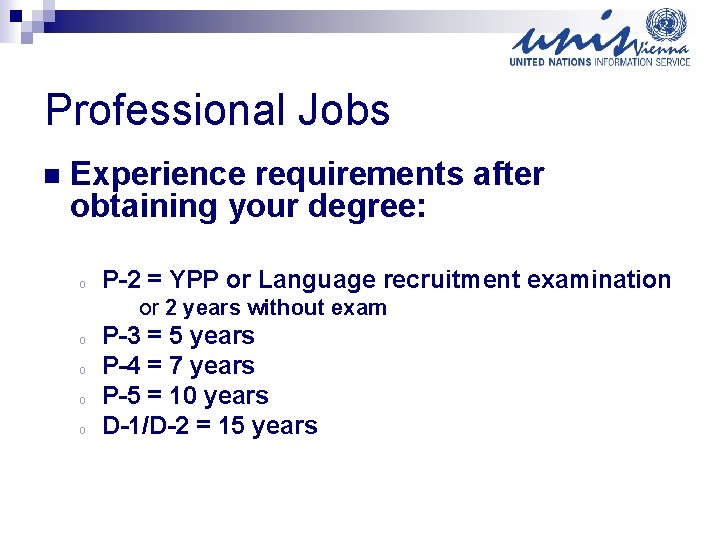 Professional Jobs n Experience requirements after obtaining your degree: o P-2 = YPP or