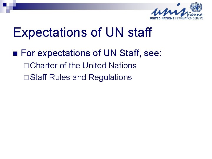 Expectations of UN staff n For expectations of UN Staff, see: ¨ Charter of