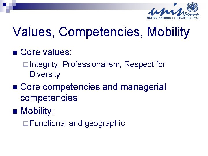 Values, Competencies, Mobility n Core values: ¨ Integrity, Professionalism, Respect for Diversity Core competencies
