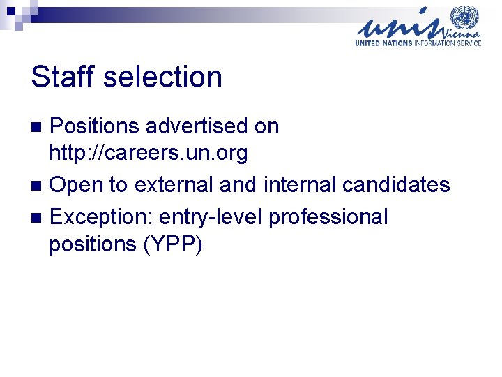 Staff selection Positions advertised on http: //careers. un. org n Open to external and