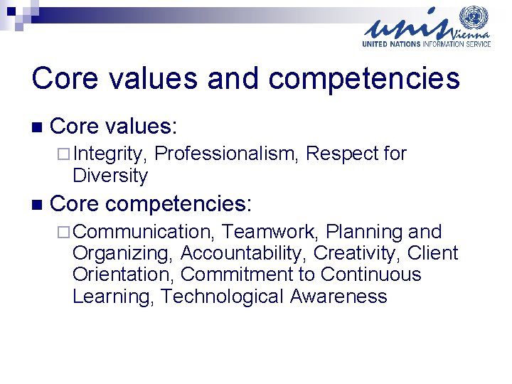 Core values and competencies n Core values: ¨ Integrity, Diversity n Professionalism, Respect for