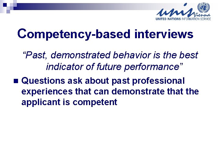 Competency-based interviews “Past, demonstrated behavior is the best indicator of future performance” n Questions