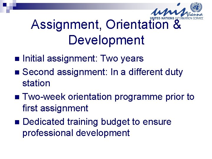 Assignment, Orientation & Development Initial assignment: Two years n Second assignment: In a different