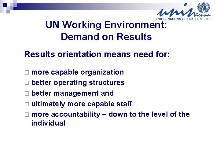 UN Working Environment: Demand on Results orientation means need for: ¨ more capable organization