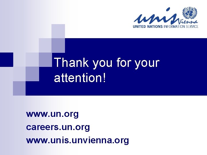 Thank you for your attention! www. un. org careers. un. org www. unis. unvienna.