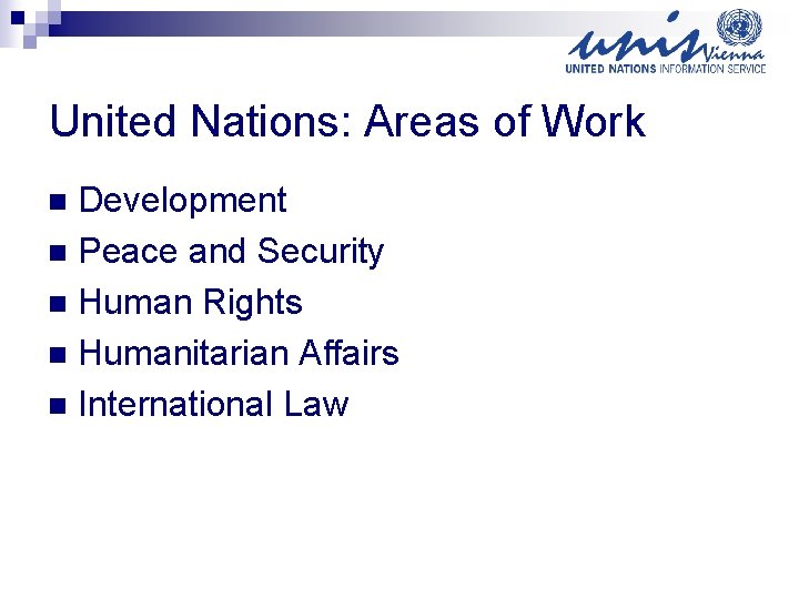 United Nations: Areas of Work Development n Peace and Security n Human Rights n