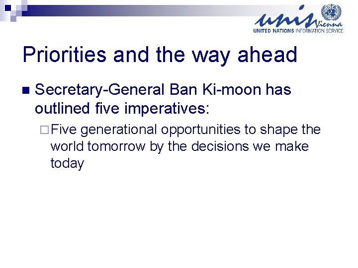 Priorities and the way ahead n Secretary-General Ban Ki-moon has outlined five imperatives: ¨