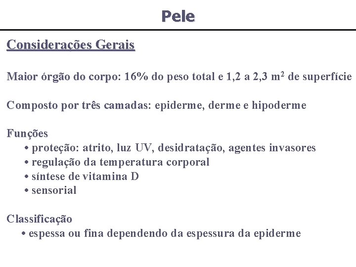 Pele Considerações Gerais 2 de superfície Maior órgão do corpo: 16% do peso total