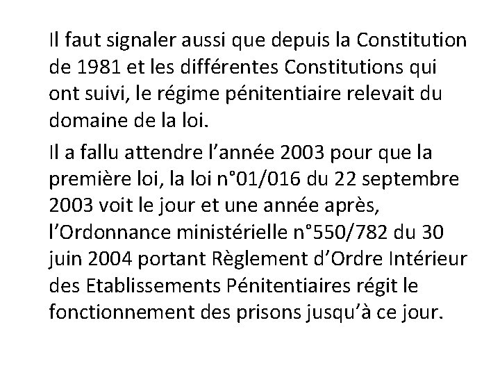 Il faut signaler aussi que depuis la Constitution de 1981 et les différentes Constitutions