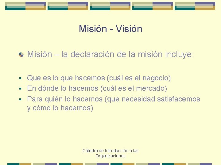 Misión - Visión Misión – la declaración de la misión incluye: Que es lo
