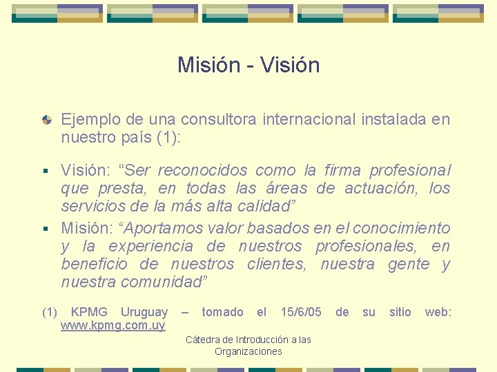 Misión - Visión Ejemplo de una consultora internacional instalada en nuestro país (1): Visión: