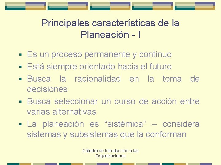 Principales características de la Planeación - I § § § Es un proceso permanente