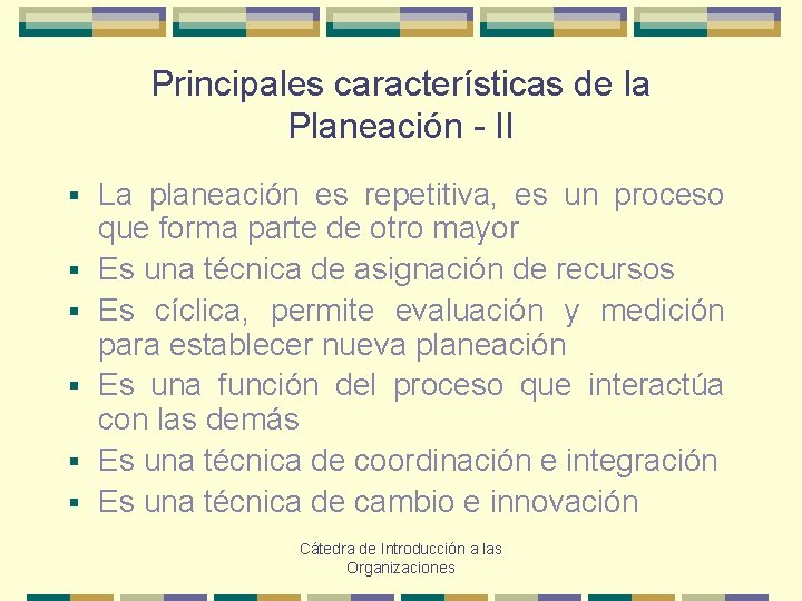 Principales características de la Planeación - II § § § La planeación es repetitiva,